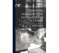 Traité Des Maladies Qu'il Est Dangereux De Guérir