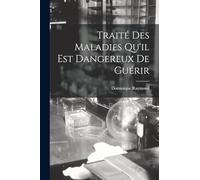 Traité Des Maladies Qu'il Est Dangereux De Guérir