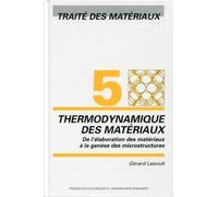 Traîté Des Matériaux - Tome 5, Thermodynamique Des Matériaux : De L'élaboration Des Matériaux À La Genèse Des Microstructures