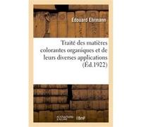 Traité des matières colorantes organiques et de leurs diverses applications Edouard Ehrmann (Auteur)