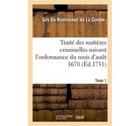 Traité des matières criminelles suivant l'ordonnance du mois d'août 1670. Tome 1 - Guy Du Rousseaud de La Combe - Hachette Bnf - broché - Livre