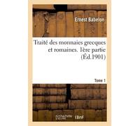 Traité Des Monnaies Grecques Et Romaines. 1ère Partie, Théorie Et Doctrine. Tome 1