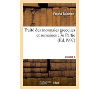 Traité des monnaies grecques et romaines 3e Partie. Vol. 1, Planches I à LXXXV - Ernest Babelon - Hachette Bnf - broché - Livre