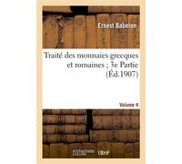 Traité des monnaies grecques et romaines 3e Partie. Vol. 4, planches CCLXXI à CCCLV - Ernest Babelon - Hachette Bnf - broché - Livre