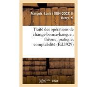 Traité des opérations de change-bourse-banque : théorie, pratique, comptabilité (6e édition mise à jour et considérablement modifiée) - Louis François - Hachette Bnf - broché - Livre
