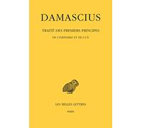 Traité des premiers principes. Tome I : De l'ineffable et de l'un