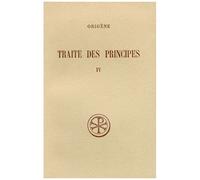 Traite Des Principes - Tome 4, Livres 3 Et 4, Commentaire Et Fragments