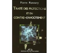 Traité Des Protections Et Du Contre-Envoûtement - Désenvoûtement, Contre-Envoûtement, Transfert Holistique, Gardiens De Protection, Rituels Complets
