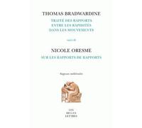 Traité des rapports entre les rapidités dans les mouvements. Suivi de : Sur les rapports de rapports Suivi de traités sur les rapports de rapports - Thomas Bradwardine - Belles Lettres - broché - Essa