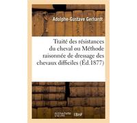 Traité des résistances du cheval – Méthode raisonnée de dressage des chevaux difficiles – Éd.1877
