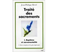 TRAITE DES SACREMENTS - TOME 1 BAPTEME ET SACRAMENTALITE 2 DON ET RECEPTION DE LA GRACE BAPTISMALE