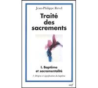 Traité Des Sacrements - Volume 1, Baptême Et Sacramentalité, Tome 1, Origine Et Signification Du Baptême