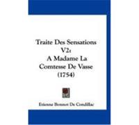 Traite Des Sensations V2: A Madame La Comtesse de Vasse (1754) Condillac, Etienne Bonnot De (Auteur)