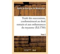 Traité des successions, conformément au droit romain et aux ordonnances du royaume. Tome 2 - André de Barrigue de Montvallon - Hachette Bnf - broché - Livre