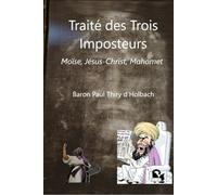 Traité des Trois Imposteurs: Moïse, Jésus-Christ, Mahomet