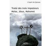 Traité des trois imposteurs : Moïse, Jésus, Mahomet Baruch Spinoza (Auteur)