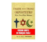 Traité des Trois Imposteurs : Moise, Jesus, Mahomet: Version Simple en Français Facile