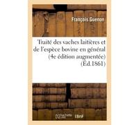 Traité des vaches laitières et de l'espèce bovine en général – 4e édition considérablement augmentée