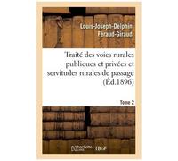 Traité Des Voies Rurales Publiques Et Privées Et Servitudes Rurales De Passage. Tome 2