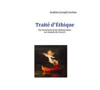 Traité d'Éthique: ou Comment tenir debout dans un monde de travers ?