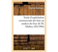 Traité d'exploitation commerciale des bois ou analyse du livre de M. Mathey - Charles Broilliard - Hachette Bnf - broché - Livre