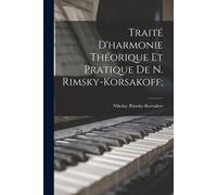 Traité D'harmonie Théorique Et Pratique De N. Rimsky-Korsakoff;