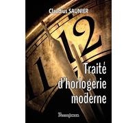 Traité d'horlogerie moderne - Claudius Saunier - Decoopman Eds - broché - Monographie