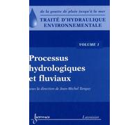 Traité D'hydraulique Environnementale - Volume 1, Processus Hydrologiques Et Fluviaux