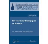 Traité d'hydraulique environnementale - Volume 1 Processus hydrologiques et fluviaux - Jean-Michel Tanguy - Hermes Science Publications - broché - Livre
