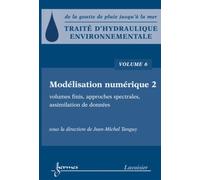 Traité d'hydraulique environnementale - Volume 6 Modélisation numérique 2 : volumes finis, approches spectrales, assimilation de données - Jean-Michel Tanguy - Hermes Science Publications - broché - L