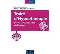 Traité d'hypnothérapie - Fondements, méthodes, applications Antoine Bioy (Editeur en chef), Didier Michaux (Auteur)