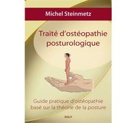 Traité d'ostéopathie posturologique Guide pratique d'ostéopathie basé sur la théorie de la posture - Michel Steinmetz - Sully Eds - broché - Guide