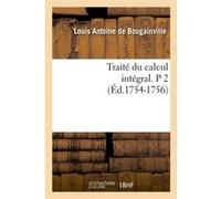Traité du calcul intégral. P 2 (Éd.1754-1756) Louis Antoine Bougainville (Auteur)