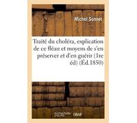 Traité Du Choléra, L'explication De Ce Fléau Et Les Moyens De S'en Préserver Et De S'en Guérir