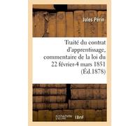 Traité Du Contrat D'apprentissage, Commentaire De La Loi Du 22 Février-4 Mars 1851