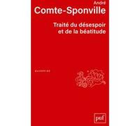 Traité du désespoir et de la béatitude André Comte-Sponville (Auteur)