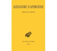 Traité du destin - Alexandre d'Aphrodise - Belles Lettres - broché - Essai
