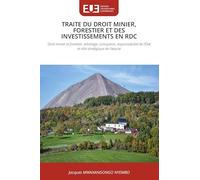 TRAITE DU DROIT MINIER, FORESTIER ET DES INVESTISSEMENTS EN RDC: Droit minier et forestier, arbitrage, corruption, responsabilité de l'État et rôle stratégique de l'avocat