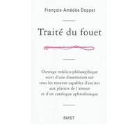 Traité du fouet Suivi d'une dissertation sur tous les moyens capables d'exciter aux plaisirs de l'amour et d'un catalogue aphrodisiaque - François-Amédée Doppet - Payot - broché - Essai