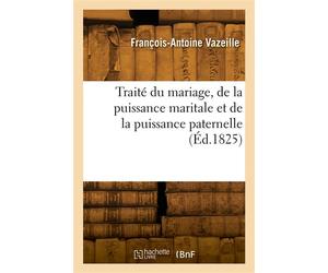 Traité du mariage, de la puissance maritale et de la puissance paternelle - François-Antoine Vazeille - Hachette Bnf - broché - Livre