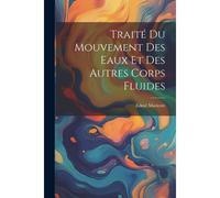 Traité Du Mouvement Des Eaux Et Des Autres Corps Fluides