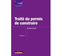 Traité du permis de construire - Nathalie Baillon - Le Moniteur - broché - Etude