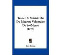 Traite Du Suicide Ou Du Meurtre Volontaire de Soi-Meme (1773) Dumas, Jean (Auteur)