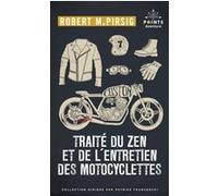 Traité du zen et de l'entretien des motocyclettes Robert M. Pirsig (Auteur), Maurice Pons (Traduction), Sophie Mayoux (Traduction), Octave Mannoni (Préface)