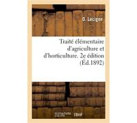 Traité élémentaire d'agriculture et d'horticulture. 2e édition Avec notions sur les amis et ennemis du cultivateur - O. Lecigne - Hachette Bnf - broché - Livre