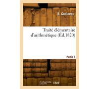 Traité élémentaire d'arithmétique. Partie 1 - B. Godineau - Hachette Bnf - broché - Livre