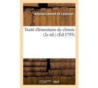 Traité élémentaire de chimie (2e éd.) (Éd.1793) Antoine-Laurent De Lavoisier (Auteur)