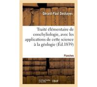 Traité élémentaire de conchyliologie, avec les applications de cette science à la géologie. Planches - Gérard-Paul Deshayes - Hachette Bnf - broché - Livre