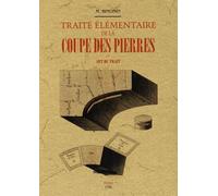 Traité Élémentaire De La Coupe Des Pierres Ou Art Du Trait