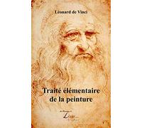 Traité élémentaire de la peinture: Nouvelle édition, revue, corrigée et augmentée de la vie de l’auteur et de 58 figures d’après les dessins originaux de Le Poussin